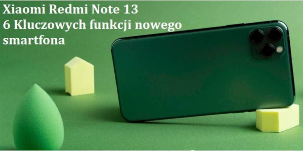 Xiaomi Redmi Note 13: przegląd, specyfikacja oraz naprawa najczęstszych usterek