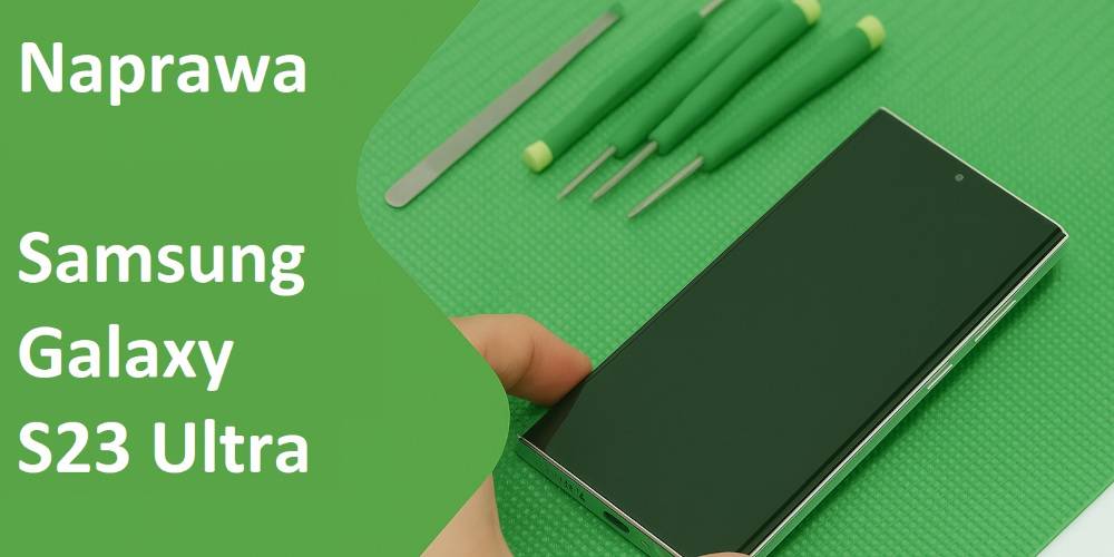 Naprawa Samsung S23 Ultra &ndash; czy to się opłaca? Koszty, usterki, porady